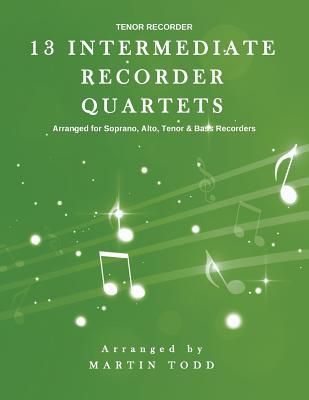 Read online 13 Intermediate Recorder Quartets - Tenor Recorder - Martin Todd | PDF