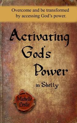 Download Activating God's Power in Shelly: Overcome and Be Transformed by Accessing God's Power. - Michelle Leslie file in ePub
