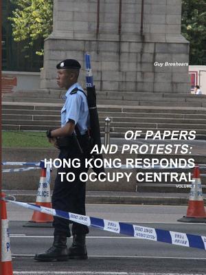 Read online Of Papers and Protests: Hong Kong Responds to Occupy Central Volume 1 - Guy Breshears | ePub