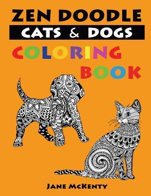 Read Zen Doodle Cats and Dogs Coloring Book: Color Amazing Zen Doodle Cats and Dogs! - Jane McKenty | PDF