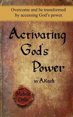 Read Activating God's Power in Akash (Masculine Version): Overcome and Be Transformed by Accessing God's Power. - Michelle Leslie file in ePub