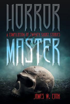 Download Horror Master: A Compilation of Twenty Short Stories - James W. Cook | ePub