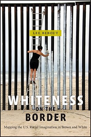 Read Whiteness on the Border: Mapping the U.S. Racial Imagination in Brown and White (Nation of Nations) - Lee Bebout file in PDF