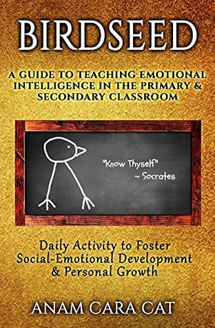 Download Birdseed: A Guide to Teaching Emotional Intelligence in the Primary & Secondary Classroom: Daily Activity to Foster Social-Emotional Development & Personal Growth - Anam Cara Cat file in PDF