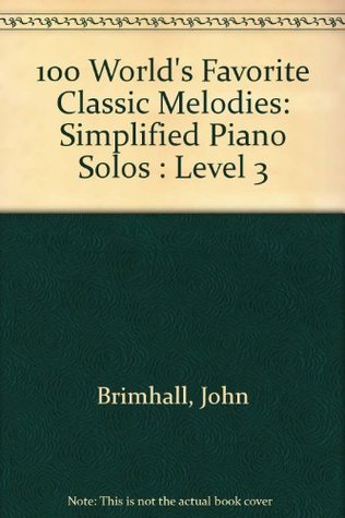 Download 100 World's Favorite Classic Melodies: Simplified Piano Solos : Level 3 - John Brimhall | PDF
