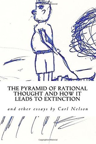 Read The Pyramid of Rational Thought and How it Leads to Extinction: and other Essays by Carl Nelson - Carl Nelson file in ePub