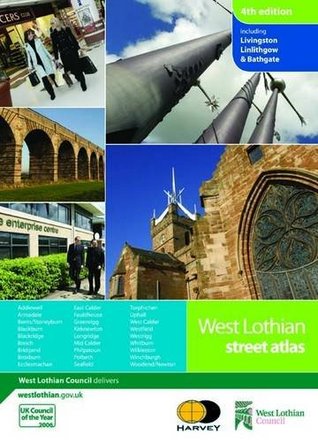 Read online West Lothian Street Atlas: Including Livingston, Linlithgow & Bathgate - Harvey Map Services Ltd | PDF