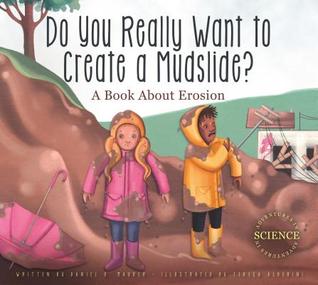 Read Do You Really Want to Create a Mudslide?: A Book about Erosion - Daniel D. Maurer file in ePub