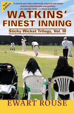 Read online Watkins' Finest Inning: Sticky Wicket Trilogy, Vol. III, a Cricket Novel, New Edition - Ewart Rouse file in PDF