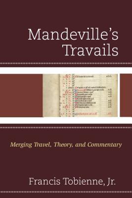Read online Mandeville's Travails: Merging Travel, Theory, and Commentary - Francis Jr Tobienne file in ePub