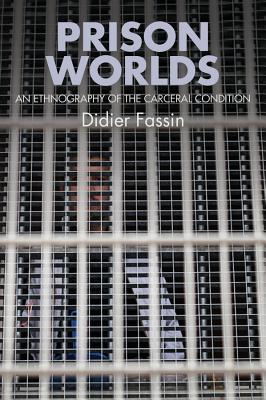 Read online Prison Worlds: An Ethnography of the Carceral Condition - Didier Fassin | ePub