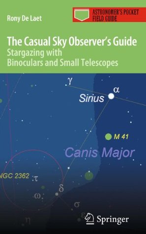 Download The Casual Sky Observer's Guide: Stargazing with Binoculars and Small Telescopes (Astronomer's Pocket Field Guide) - Rony De Laet | PDF