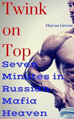 Download Twink on Top: Seven Minutes in Russian Mafia Heaven - Marcus Greene | ePub