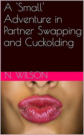 Read A 'Small' Adventure in Partner Swapping and Cuckolding - N. Wilson file in PDF