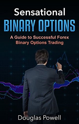 Read Sensational Binary Options: A Guide to Successful Forex Binary Options Trading - Douglas Powell | PDF