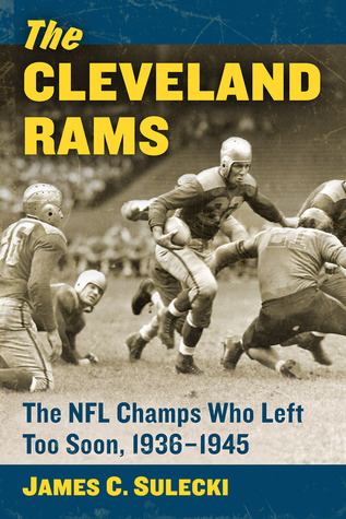 Read online The Cleveland Rams: The NFL Champs Who Left Too Soon, 1936-1945 - James C. Sulecki | ePub