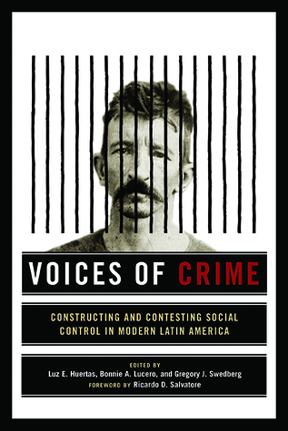 Read online Voices of Crime: Constructing and Contesting Social Control in Modern Latin America - Luz E Huertas | ePub