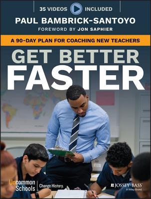 Read Get Better Faster: How to Develop a Rookie Teacher in 90 Days - Paul Bambrick-Santoyo file in ePub