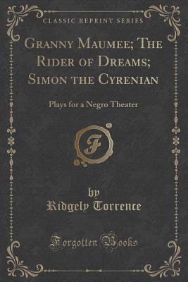 Read online Granny Maumee; The Rider of Dreams; Simon the Cyrenian: Plays for a Negro Theater (Classic Reprint) - Ridgely Torrence file in PDF
