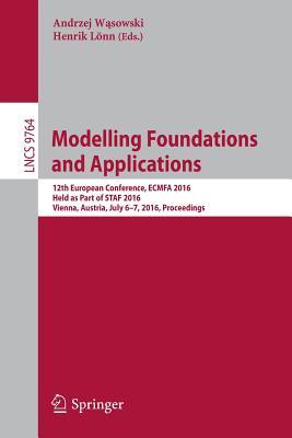 Read online Modelling Foundations and Applications: 12th European Conference, Ecmfa 2016, Held as Part of Staf 2016, Vienna, Austria, July 6-7, 2016, Proceedings - Andrzej W Sowski | ePub