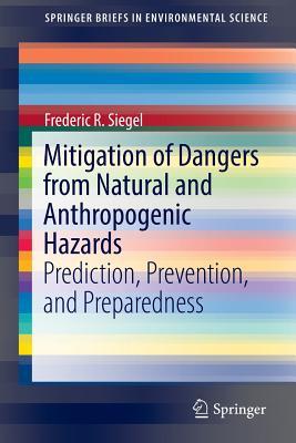 Read online Mitigation of Dangers from Natural and Anthropogenic Hazards: Prediction, Prevention, and Preparedness - Frederic R. Siegel | PDF