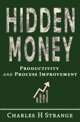 Download Hidden Money - Productivity and Process Improvement - Charles H. Strange | ePub