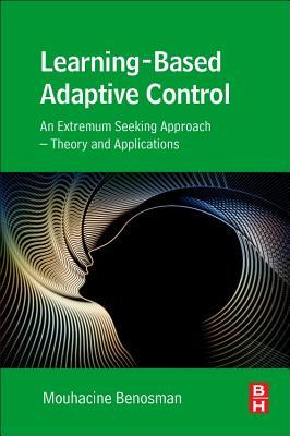 Download Learning-Based Adaptive Control: An Extremum Seeking Approach - Theory and Applications - Mouhacine Benosman file in ePub