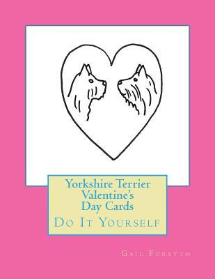 Read online Yorkshire Terrier Valentine's Day Cards: Do It Yourself - Gail Forsyth file in ePub