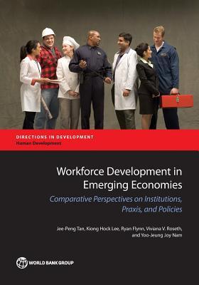 Read Workforce Development in Emerging Economies: Comparative Perspectives on Institutions, Praxis, and Policies - Jee-Peng Tan file in PDF