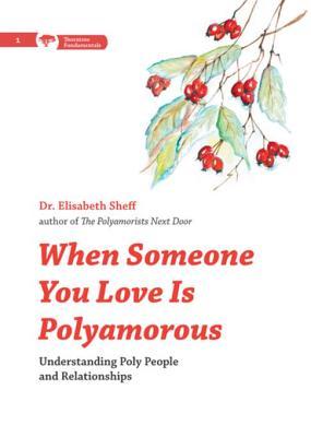 Read online When Someone You Love Is Polyamorous: Understanding Poly People and Relationships - Elisabeth Sheff | ePub