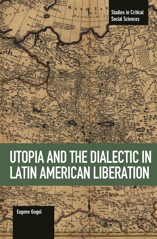 Download Utopia and the Dialectic in Latin American Liberation - Eugene Gogol | PDF
