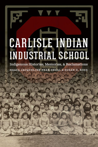 Download Carlisle Indian Industrial School: Indigenous Histories, Memories, and Reclamations - Jacqueline Fear-Segal | PDF