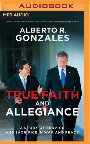 Download True Faith and Allegiance: A Story of Service and Sacrifice in War and Peace - Alberto R. Gonzales | ePub