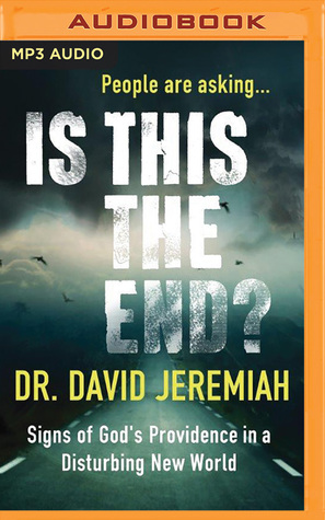 Download Is This the End?: Signs of God's Providence in a Disturbing New World - David Jeremiah | PDF