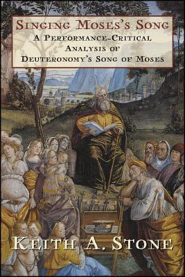 Read online Singing Moses's Song: A Performance-Critical Analysis of Deuteronomy's Song of Moses - Keith A. Stone file in PDF