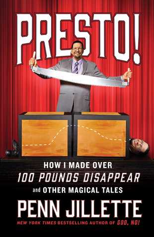 Read online Presto! How I Made Over 100 Pounds Disappear and Other Magical Tales - Penn Jillette file in PDF