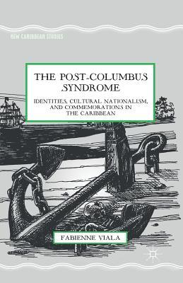 Read online The Post-Columbus Syndrome: Identities, Cultural Nationalism, and Commemorations in the Caribbean - Fabienne Viala file in ePub
