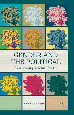 Download Gender and the Political: Deconstructing the Female Terrorist - Amanda Third file in ePub