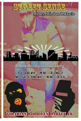 Download Street Sense: Money, Mind, and Muscle: Redefining What It Means To Be Gangsta And Truly Defining What It Means To Be Real - Todarian Rodricus Harvey Jr. file in ePub