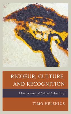 Read online Ricoeur, Culture, and Recognition: A Hermeneutic of Cultural Subjectivity - Timo Helenius file in ePub
