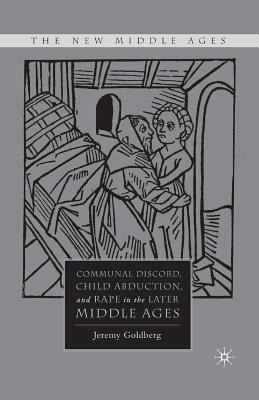 Download Communal Discord, Child Abduction, and Rape in the Later Middle Ages - Jeremy Goldberg file in PDF