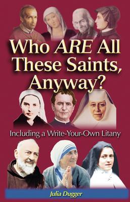 Read online Who Are All These Saints, Anyway?: Including a Write-Your-Own Litany - Julia Dugger file in PDF
