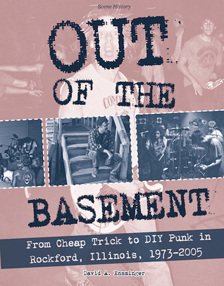 Read Out of the Basement: From Cheap Trick to DIY Punk in Rockford, Illinois, 1973-2005 - David a Ensminger file in PDF
