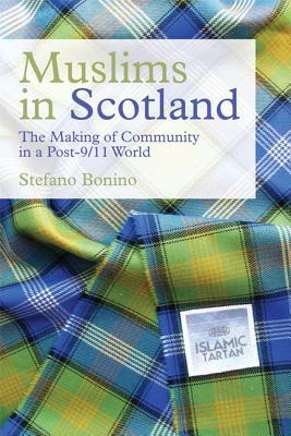 Download Muslims in Scotland: The Making of Community in a Post-9/11 World - Stefano Bonino file in PDF