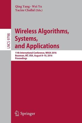 Read Wireless Algorithms, Systems, and Applications: 11th International Conference, Wasa 2016, Bozeman, MT, USA, August 8-10, 2016. Proceedings - Qing Yang | ePub
