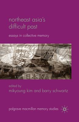 Read online Northeast Asia's Difficult Past: Essays in Collective Memory - Mikyoung Kim file in ePub