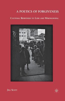 Download A Poetics of Forgiveness: Cultural Responses to Loss and Wrongdoing - Jill Scott file in ePub