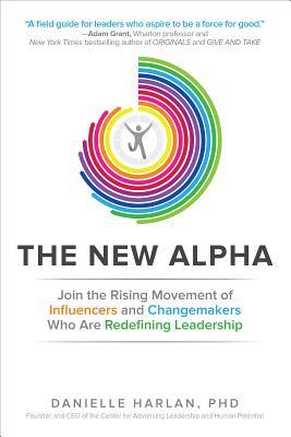 Read online The New Alpha: Join the Rising Movement of Influencers and Changemakers Who Are Redefining Leadership - Danielle Harlan | PDF