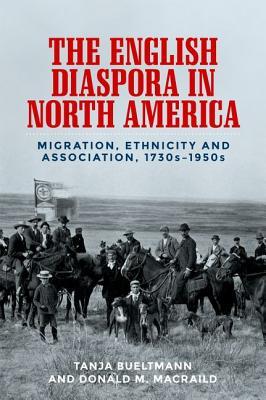 Download The English Diaspora in North America: Migration, Ethnicity and Association, 1730s-1950s - Tanja Bueltmann file in PDF