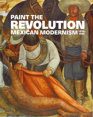 Read online Paint the Revolution: Mexican Modernism, 1910–1950 - Matthew Affron | PDF